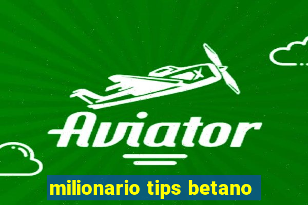 milionario tips betano